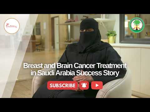 Advanced Care: Latifa Al Ayyaf's Breast and Brain Cancer Treatment Journey in Saudi Arabia at KFSHRC
