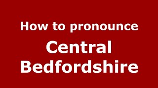 How to pronounce Central Bedfordshire