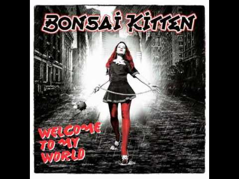 Bonsai Kitten - Life Is A Bitch And So Am I