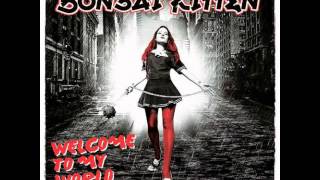 Bonsai Kitten - Life Is A Bitch And So Am I