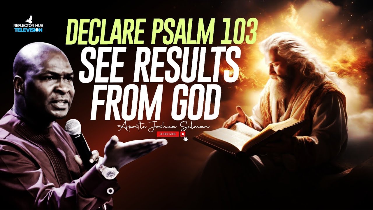 PRAY WITH PSALM 103, KNOW GOD YOURSELF WITH DANGEROUS RESULTS - APOSTLE JOSHUA SELMAN
