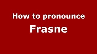 How to pronounce Frasne