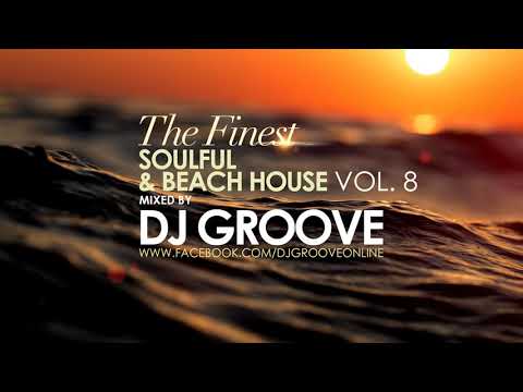 The Finest Soulful & Beach House Vol. #8 Mixed by DJ Groove