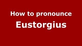 How to pronounce Eustorgius