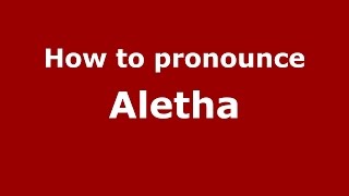 How to pronounce Aletha