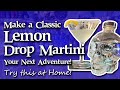 🍋🍸 Make a Classic Lemon Drop Martini Martini Your Next Adventure! - TRY THIS AT HOME! 🍸🍋
