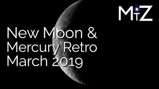 New Moon &amp; Mercury Retrograde Wednesday March 6th 2019 - True Sidereal Astrology