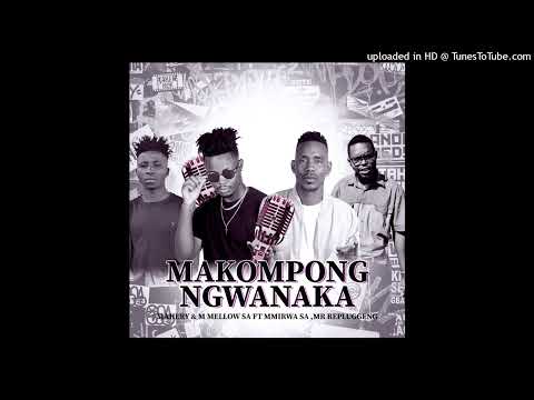Makompong ngwanaka (Mahery & M MELLOW SA FT mmirwa SA and Mr repluggeng