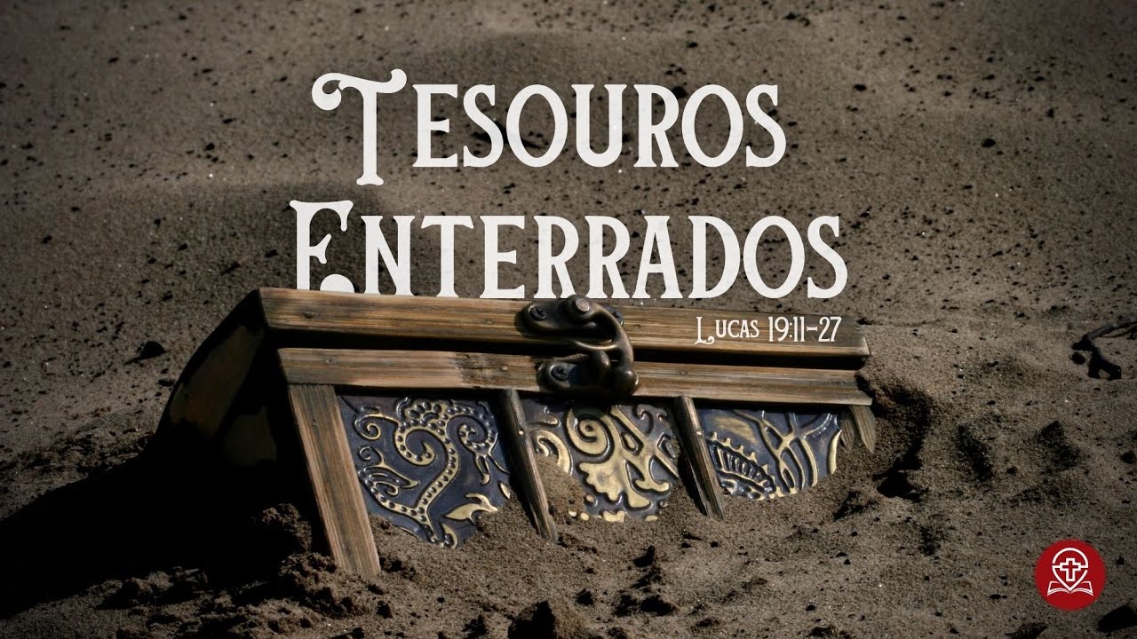 Lucas 19:11-27 - Tesouros Enterrados
