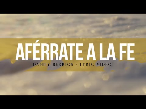 Danny Berrios - Aférrate a la Fe (Lyric Video)