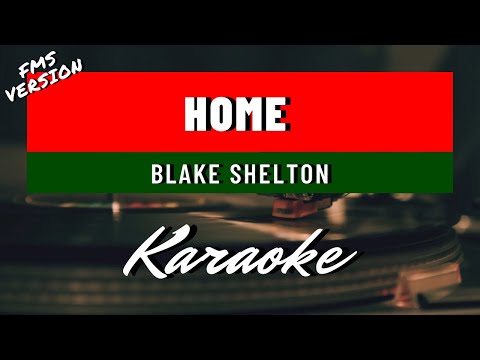 Blake Shelton - Home (LYRIC KARAOKE/INSTRUMENTAL)[FMS VERSION]