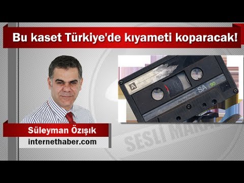 Süleyman Özışık : Bu kaset Türkiye'de kıyameti koparacak!