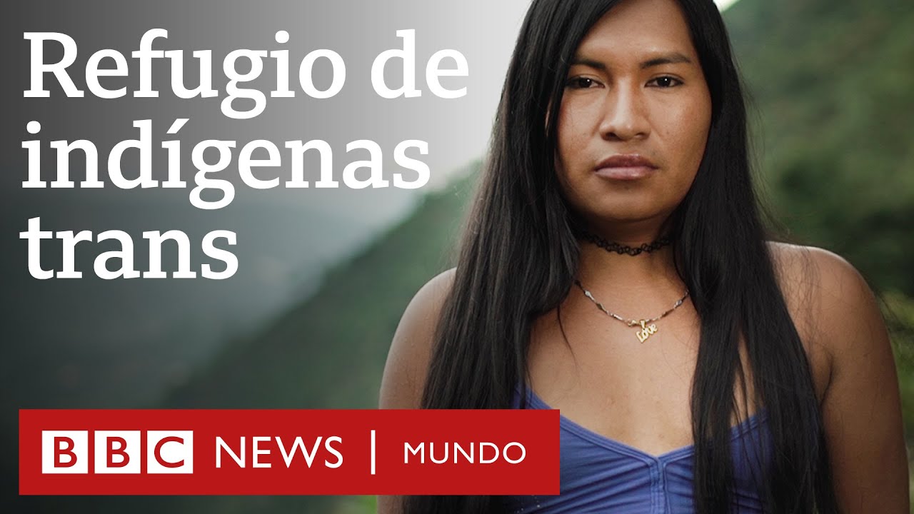 Santuario, el inesperado refugio de indígenas trans en Colombia  | Documental BBC Mundo