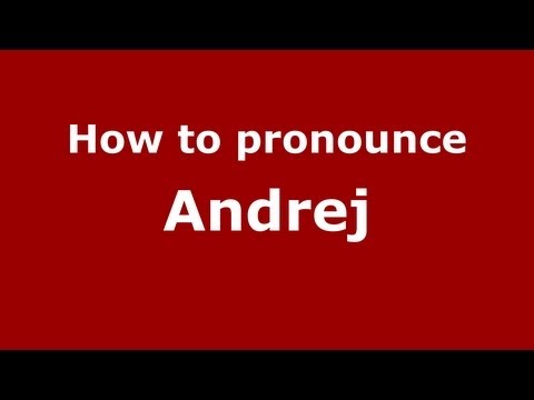 How to Pronounce Andrej - PronounceNames.com