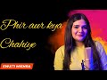 Phir Aur Kya Chahiye Recreated || Swati Mishra || Zara Hatke Zara Backe || Arijit Singh