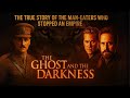 REAL Story Behind The Ghost And The Darkness Forgotten History
