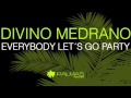 Divino Medrano - Everybody Lets Go Party - Disco ...