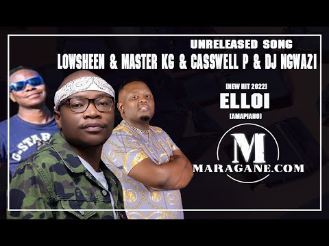 Lowsheen & Master Kg & Casswell P & Dj Ngwazi  - Elloi  -  {Unreleased Song}