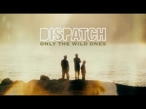 Dispatch - "Only The Wild Ones" [Official Song Audio]