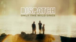 Dispatch - &quot;Only The Wild Ones&quot; [Official Song Audio]