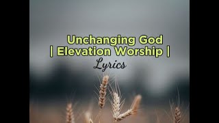 Lyrics: Unchanging God | Elevation Worship