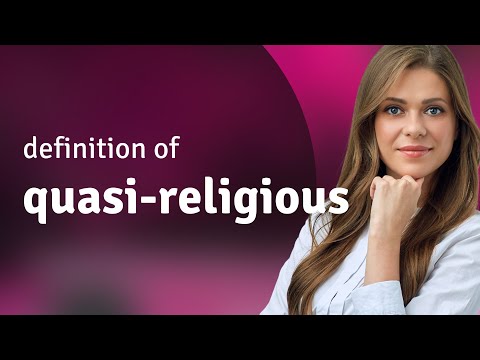 Quasi-religious — meaning of QUASI-RELIGIOUS