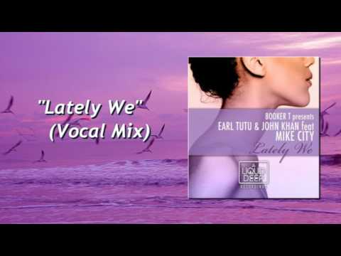 Earl Tutu & John Khan feat. Mike City - Lately We (Vocal Mix)