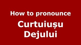 How to pronounce Curtuiușu Dejului