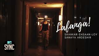 Lafanga! -  Shankar-Ehsaan-Loy & Sanaya Ardeshir | MTV Sync