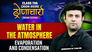 Class 11 Geography | Water in the Atmosphere | EVAPORATION AND CONDENSATION | By Prince Sir
