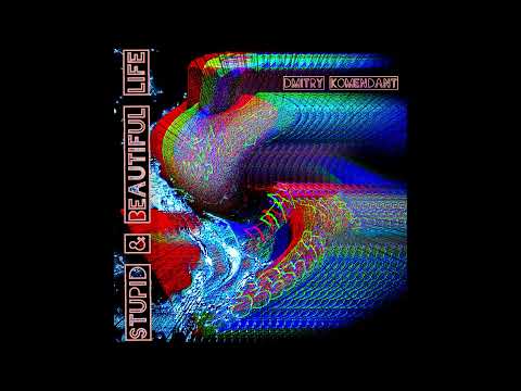 Dmitry Komendant - Stupid & Beautiful Life (2021)