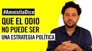 🗯️ #AmnistíaDice que el odio no puede ser una estrategia política ⛔