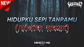 Download lagu HIDUPKU SEPI TANPAMU ANGKER REMIX (MIMIEEE WG) mp3