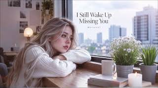 Download lagu Morokot - I Still Wake Up Missing You | Sad Love Song About Missing Someone mp3