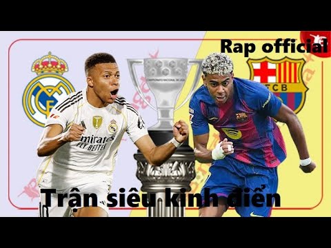 Rap trận siêu kinh điển (Real Madrid 2-1 Barcelona) - Rap bóng đá