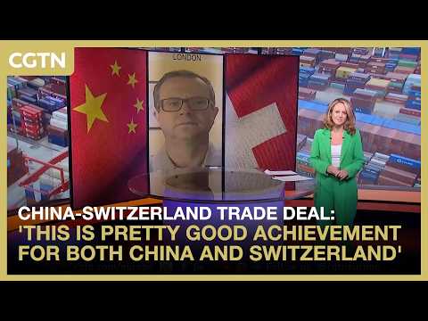 China-Switzerland trade deal: 'This is pretty good achievement for both China and Switzerland'