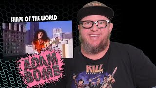 ADAM BOMB - Shape of the World (First Reaction)