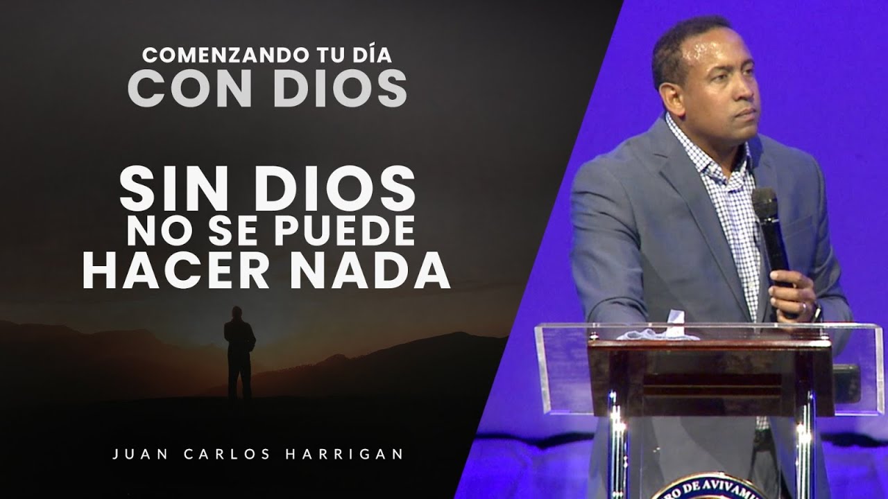 Comenzando tu Día con Dios |Sin Dios no se puede hacer nada| Pastor Juan Carlos Harrigan