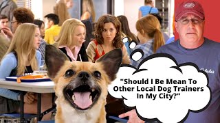 "Should I Be Mean To Other Local Dog Trainers In My City?"