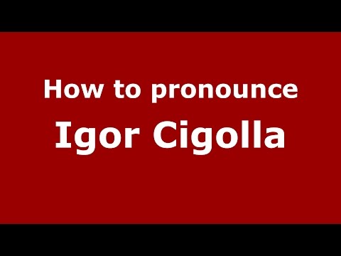 How to pronounce Igor Cigolla (Italian/Italy)  - PronounceNames.com