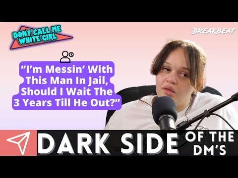 “I’m Messin’ With This Man In Jail, Should I Wait The 3 Years Till He Out?” -DCMWG Dark Side Of Dm’s
