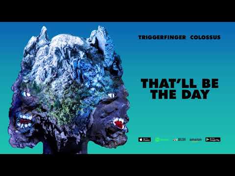 Triggerfinger - That'll Be The Day [Colossus]