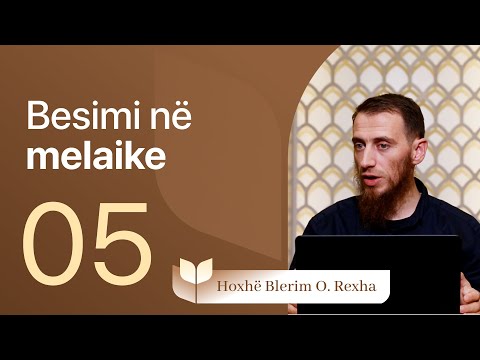 05. Besimi në melaike - Hoxhë Blerim Rexha