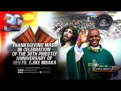 30TH PRIESTLY ANNIVERSARY THANKSGIVING MASS LIVE WITH REV FR EJIKE MBAKA || 03-08-2025