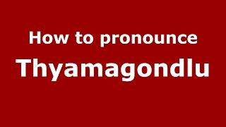 How to pronounce Thyamagondlu