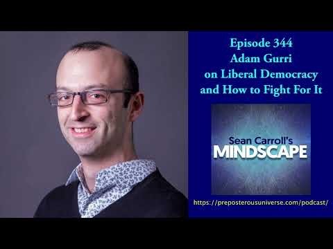 Adam Gurri on Liberal Democracy and How to Fight For It | Mindscape 344