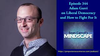 Adam Gurri on Liberal Democracy and How to Fight For It | Mindscape 344