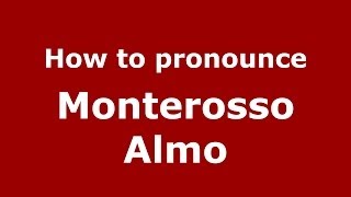 How to pronounce Monterosso Almo
