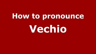 How to pronounce Vechio