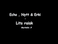 Echo , Nytt & Erki - Lits Raisk 